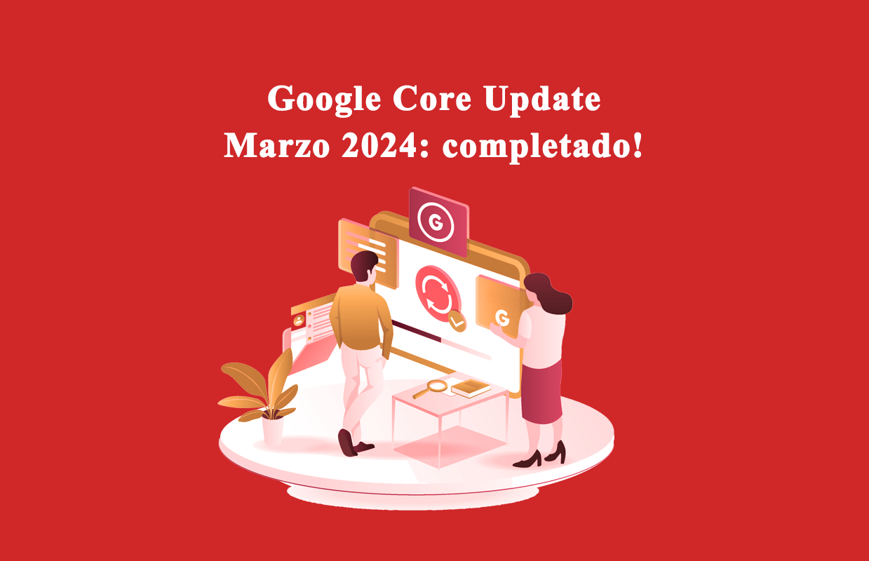 Google Core Update de marzo de 2024 finalizó su actualización
