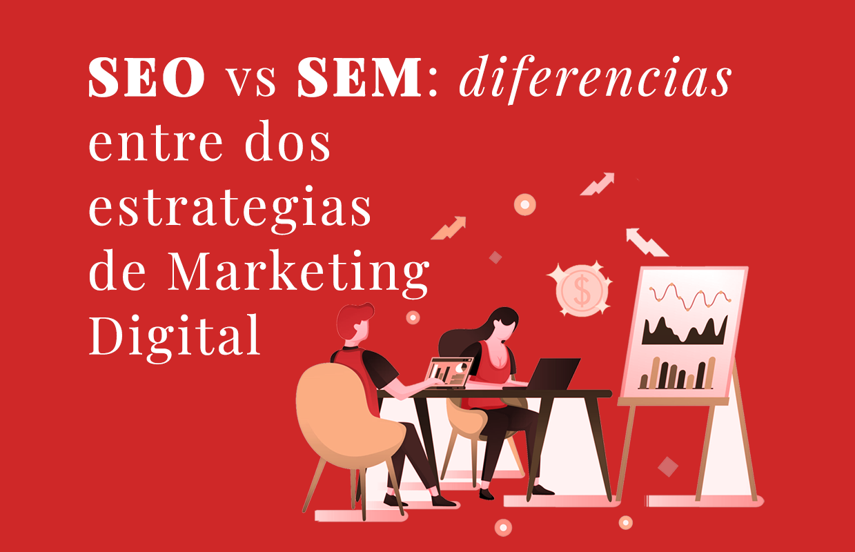 SEO vs SEM: diferencias entre dos estrategias de Marketing Digital