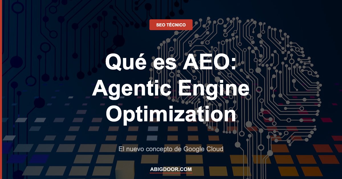 Inteligencia artificial representando el AEO — Agentic Engine Optimization definido por Google Cloud