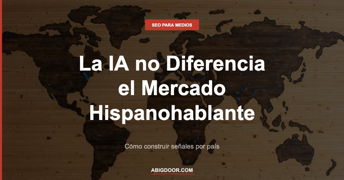 Mapa representando los mercados hispanohablantes — Argentina, México y España en la IA