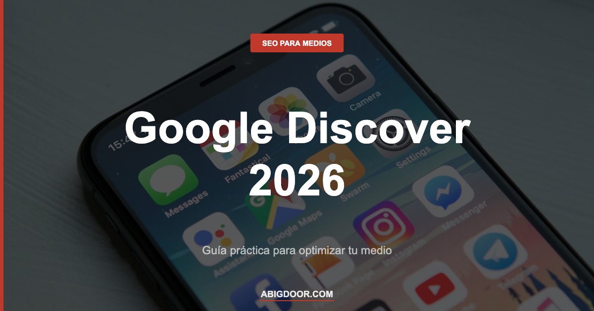 Cómo optimizar tu medio para Google Discover en 2026: guía práctica