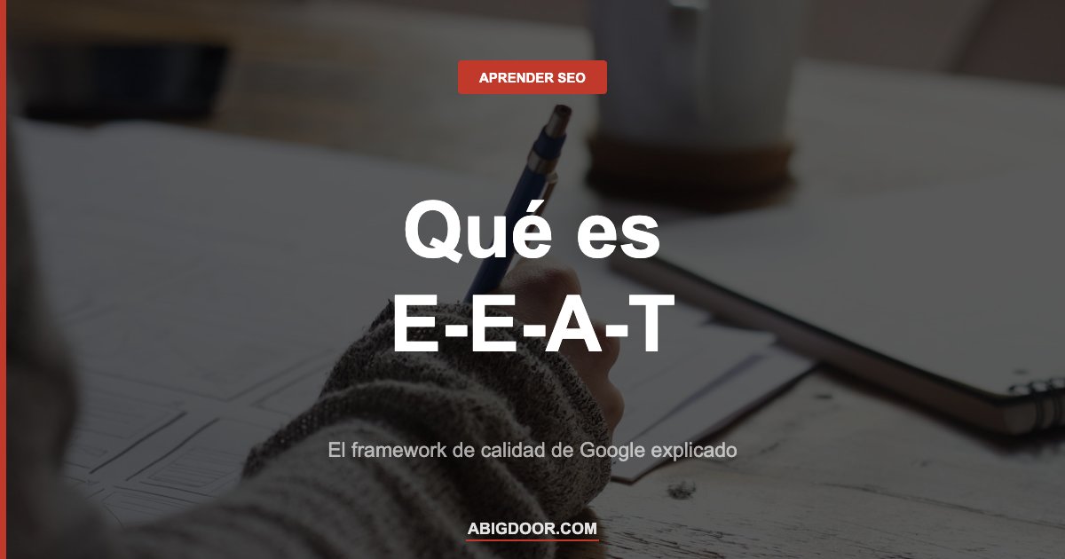 Qué es E-E-A-T y por qué Google lo usa para evaluar la calidad de tu sitio