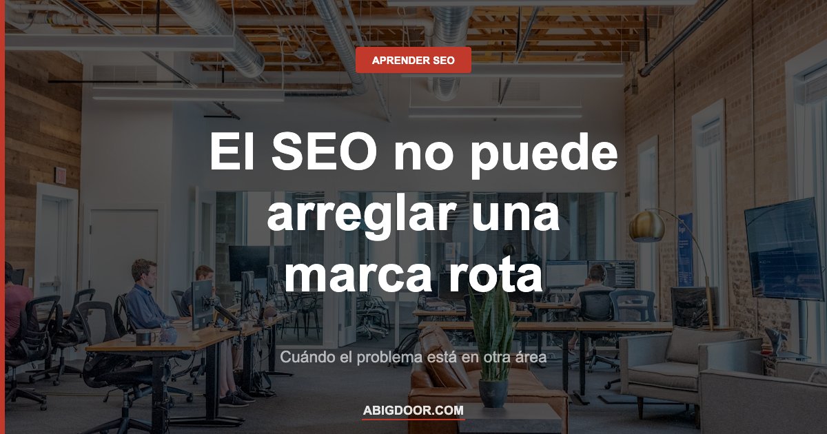 El SEO no puede arreglar una marca rota: cuándo el problema está en otra área