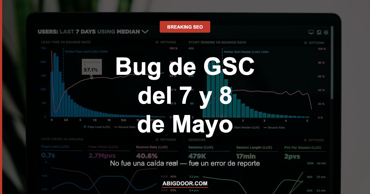 Dashboard de Search Console mostrando el bug de reporte del 7 y 8 de mayo 2026