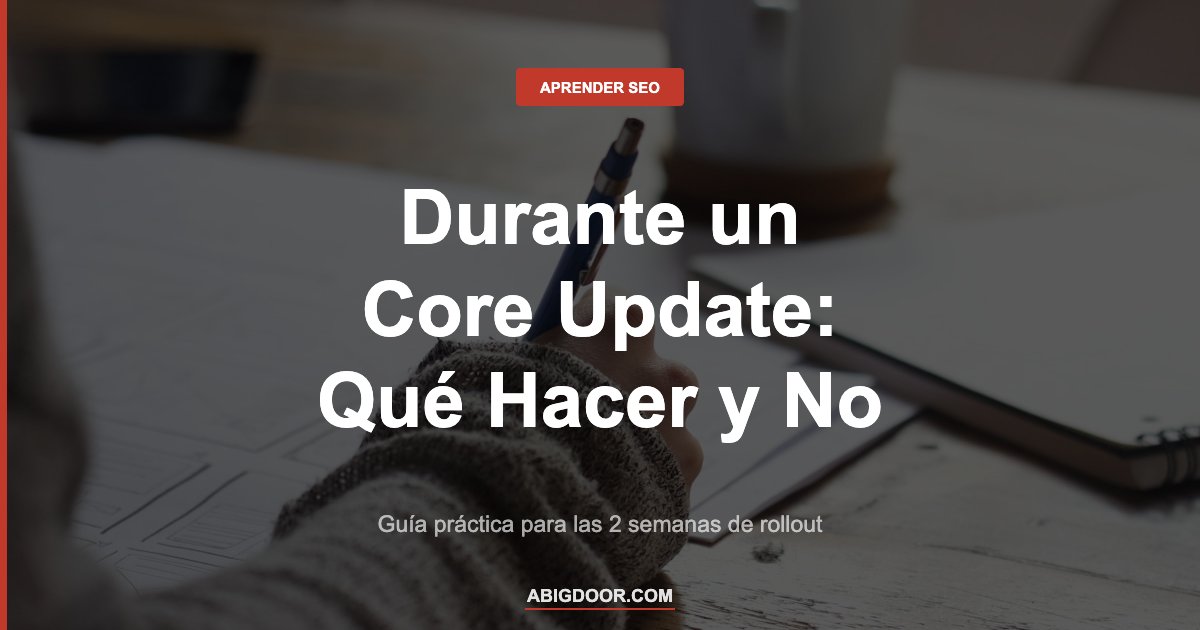 Persona analizando datos representando la guía práctica de qué hacer durante un Core Update activo