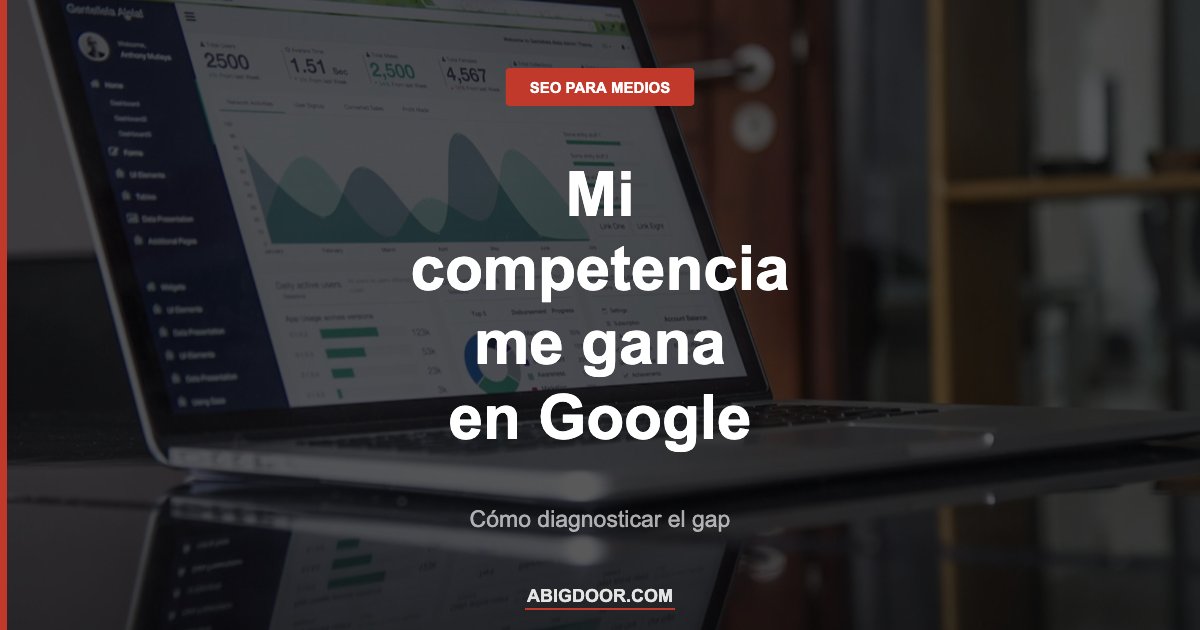 Por qué mi competencia aparece antes que yo en Google