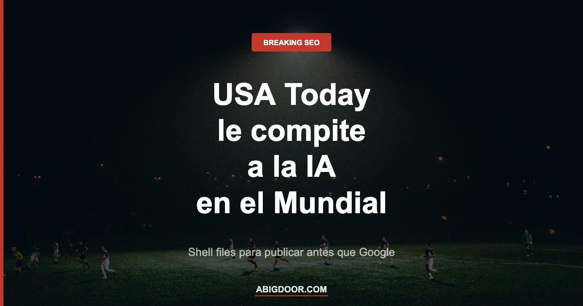 USA Today compite con Google AI Overviews en el Mundial