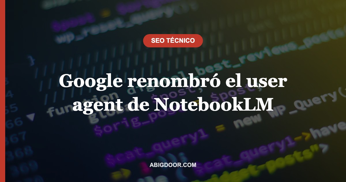 Google renombró el user agent de NotebookLM