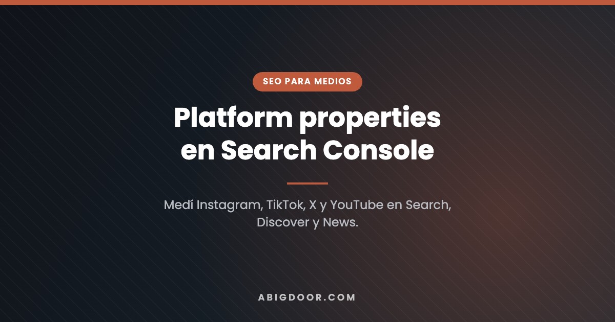 Platform properties: medí Instagram, TikTok, X y YouTube dentro de Search Console