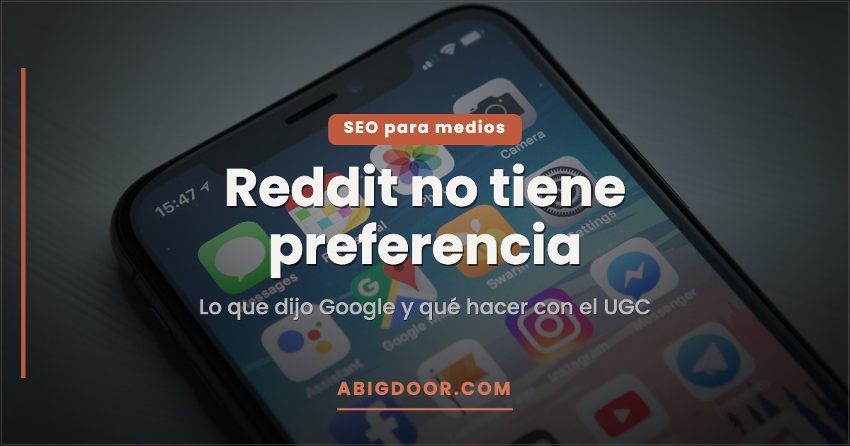 SEO para medios: Google dice que Reddit no tiene preferencia: qué hacer con foros y UGC en tu estrategia