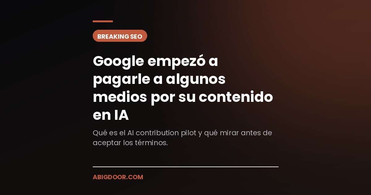 Placa de Abigdoor: Google empezó a pagarle a algunos medios por su contenido en IA