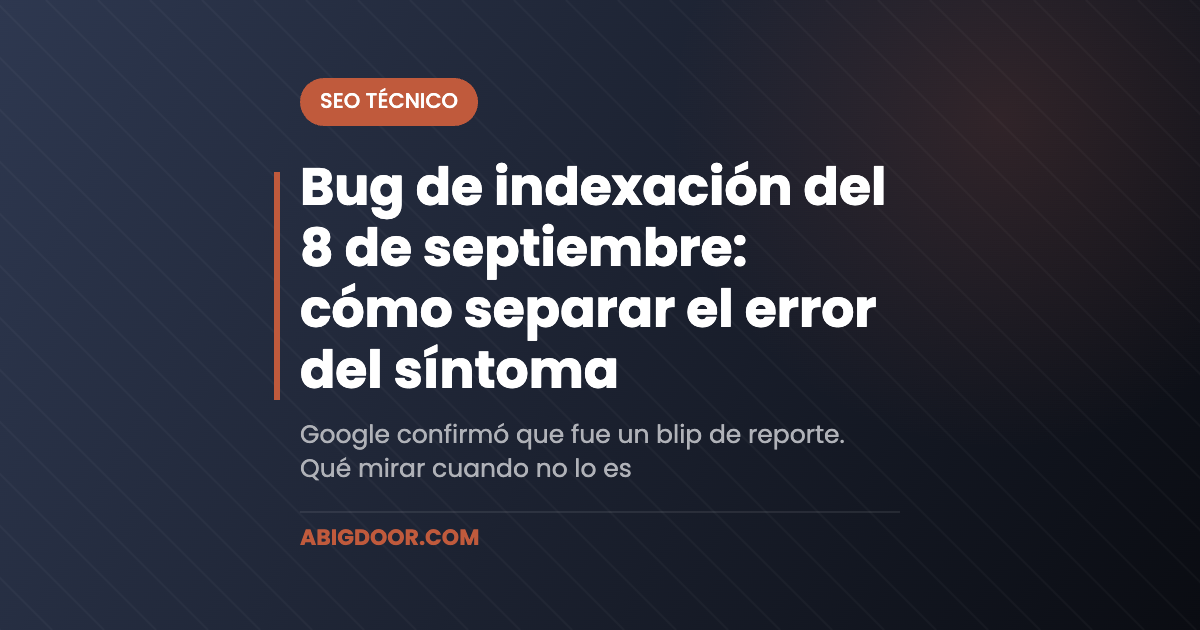 Bug de indexación del 8 de septiembre: cómo separar el error del síntoma