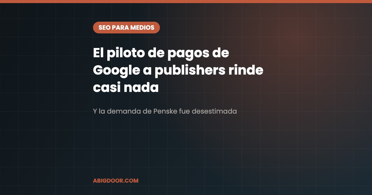 El piloto de pagos de Google a publishers rinde casi nada